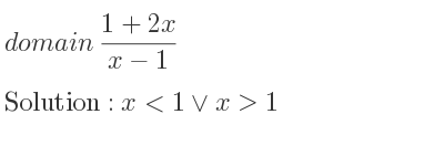 The domain of (1+2x)/(x-1) is x<1\lor x>1